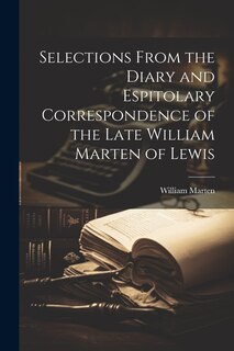 Couverture_Selections From the Diary and Espitolary Correspondence of the Late William Marten of Lewis