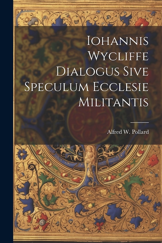 Front cover_Iohannis Wycliffe Dialogus Sive Speculum Ecclesie Militantis