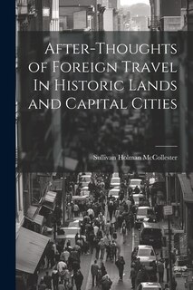 Front cover_After-Thoughts of Foreign Travel In Historic Lands and Capital Cities