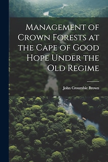 Couverture_Management of Crown Forests at the Cape of Good Hope Under the Old Regime