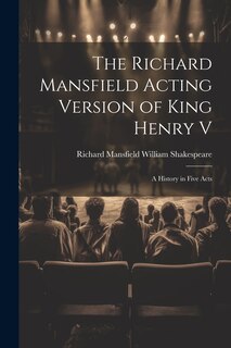 Front cover_The Richard Mansfield Acting Version of King Henry V