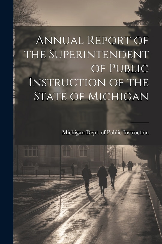 Front cover_Annual Report of the Superintendent of Public Instruction of the State of Michigan