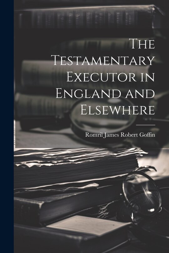 Front cover_The Testamentary Executor in England and Elsewhere