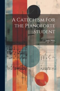 Front cover_A Catechism For the Pianoforte Student