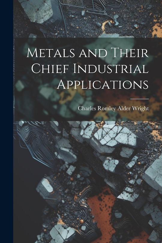 Couverture_Metals and Their Chief Industrial Applications