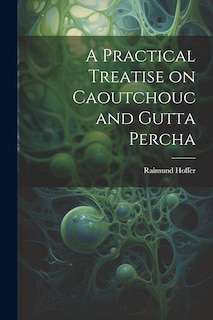 Couverture_A Practical Treatise on Caoutchouc and Gutta Percha