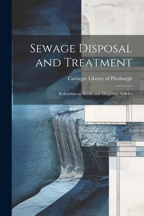 Sewage Disposal and Treatment: References to Books and Magazine Articles