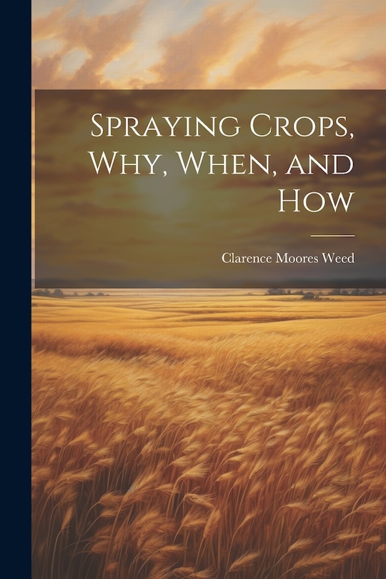 Front cover_Spraying Crops, Why, When, and How