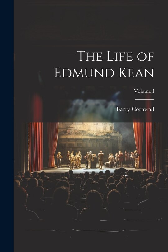 Front cover_The Life of Edmund Kean; Volume I