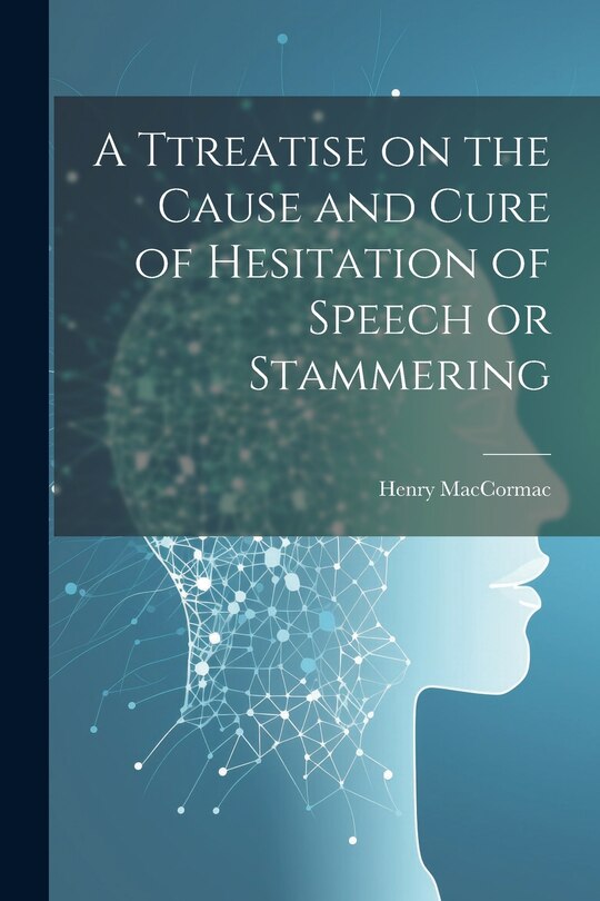 Couverture_A Ttreatise on the Cause and Cure of Hesitation of Speech or Stammering