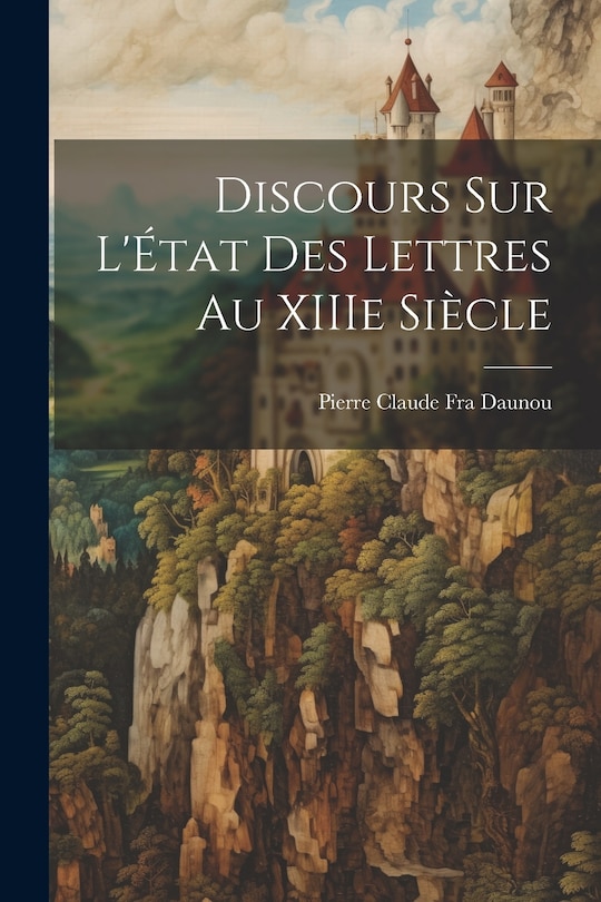 Discours sur L'État des Lettres au XIIIe Siècle