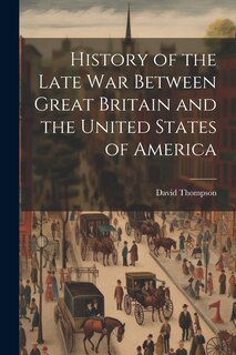 Front cover_History of the Late War Between Great Britain and the United States of America