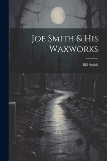 Front cover_Joe Smith & His Waxworks
