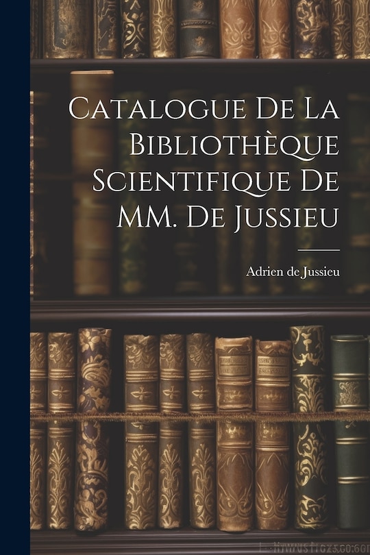 Front cover_Catalogue de la Bibliothèque Scientifique de MM. de Jussieu