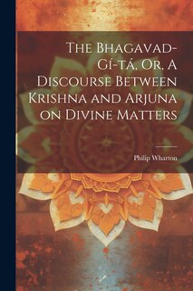 Couverture_The Bhagavad-Gí-tá, Or, A Discourse Between Krishna and Arjuna on Divine Matters