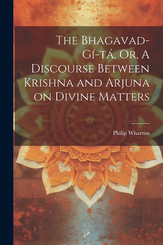 Couverture_The Bhagavad-Gí-tá, Or, A Discourse Between Krishna and Arjuna on Divine Matters