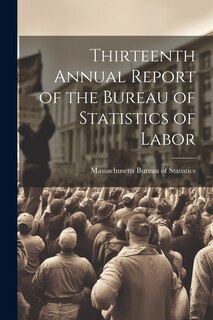 Front cover_Thirteenth Annual Report of the Bureau of Statistics of Labor