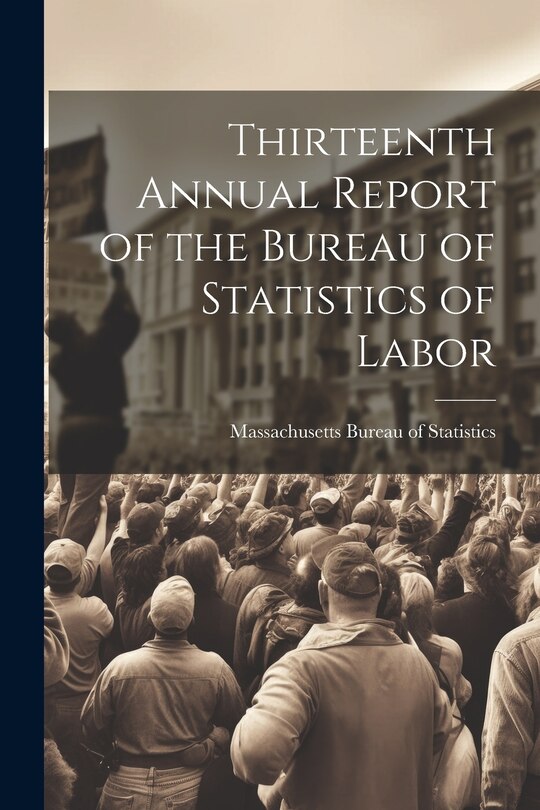 Front cover_Thirteenth Annual Report of the Bureau of Statistics of Labor