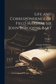 Front cover_Life and Correspondence of Field Marshal Sir John Burgoyne, Bart; Volume I