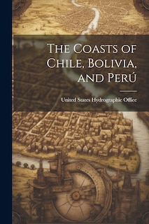 Front cover_The Coasts of Chile, Bolivia, and Perú