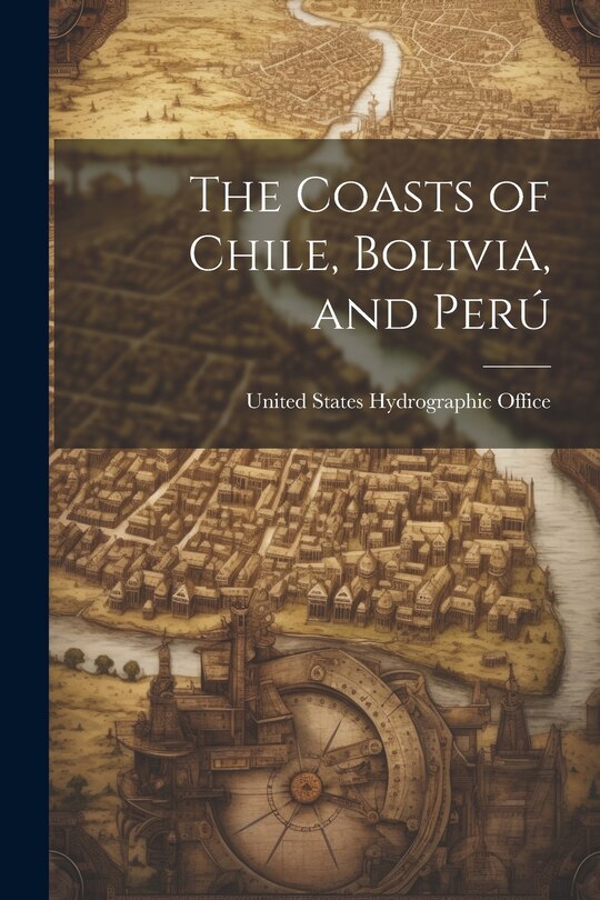 Front cover_The Coasts of Chile, Bolivia, and Perú