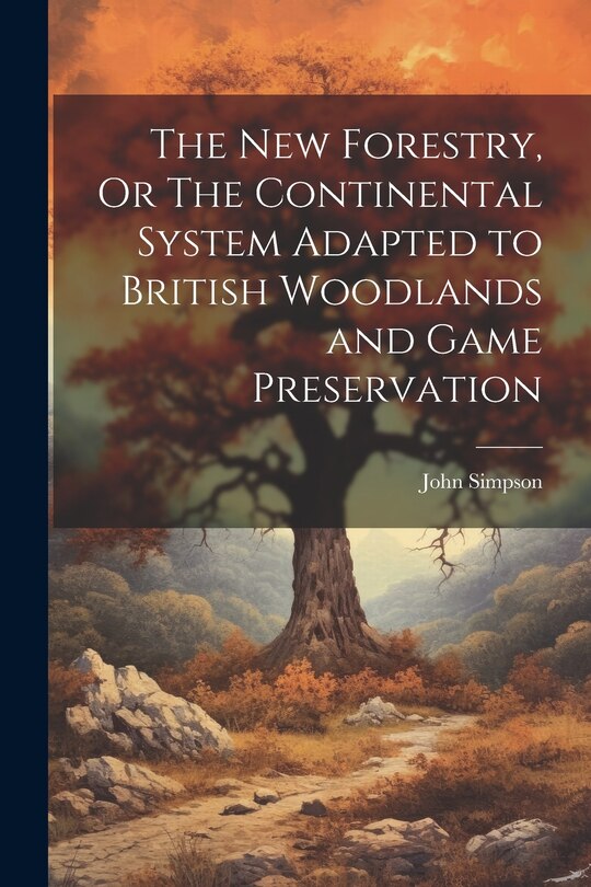Couverture_The New Forestry, Or The Continental System Adapted to British Woodlands and Game Preservation