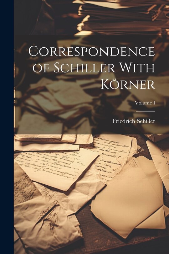 Front cover_Correspondence of Schiller With Körner; Volume I