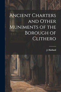 Front cover_Ancient Charters and Other Muniments of the Borough of Clithero