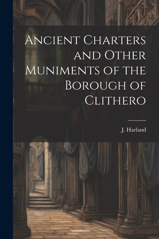 Front cover_Ancient Charters and Other Muniments of the Borough of Clithero