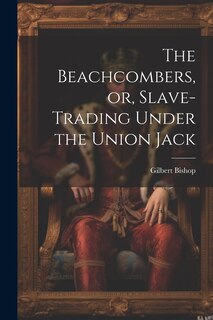 Front cover_The Beachcombers, or, Slave-Trading Under the Union Jack