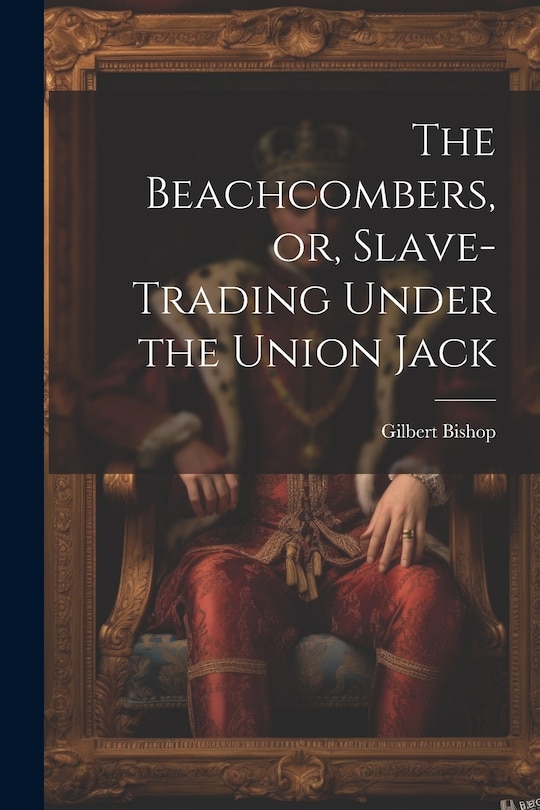 Front cover_The Beachcombers, or, Slave-Trading Under the Union Jack