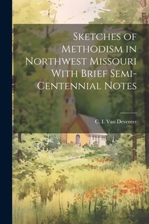 Couverture_Sketches of Methodism in Northwest Missouri With Brief Semi-Centennial Notes