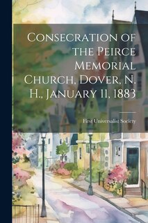 Front cover_Consecration of the Peirce Memorial Church, Dover, N. H., January 11, 1883