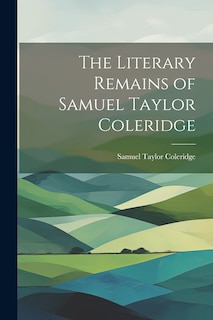 Front cover_The Literary Remains of Samuel Taylor Coleridge
