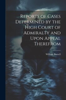 Couverture_Reports of Cases Determined by the High Court of Admiralty and Upon Appeal Therefrom