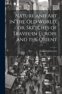 Front cover_Nature and Art in the Old World, or, Sketches of Travel in Europe and the Orient