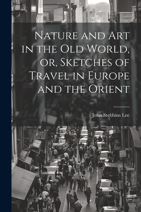 Front cover_Nature and Art in the Old World, or, Sketches of Travel in Europe and the Orient