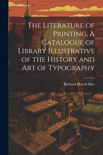 Front cover_The Literature of Printing, A Catalogue of Library Illustrative of the History and Art of Typography