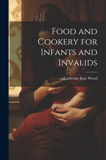 Front cover_Food and Cookery for Infants and Invalids