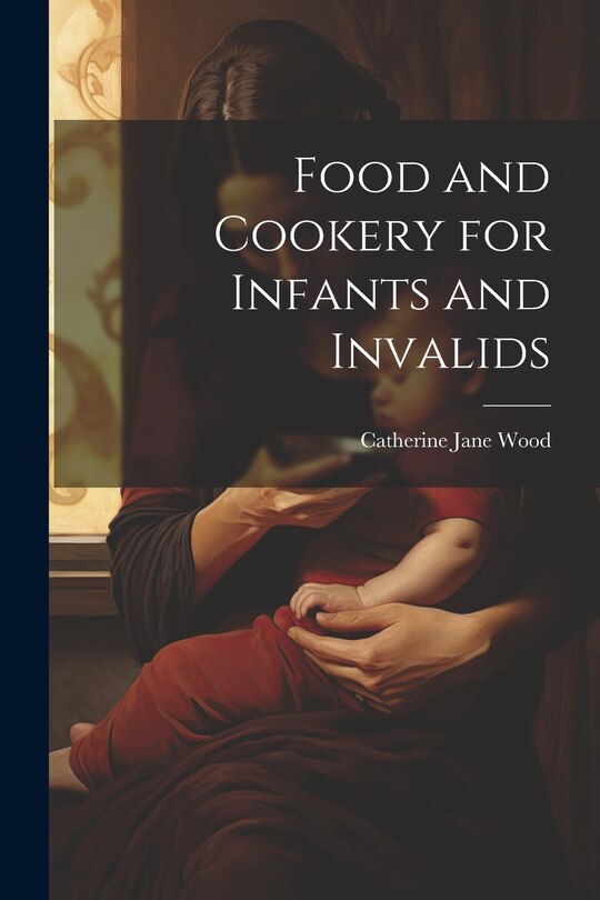 Front cover_Food and Cookery for Infants and Invalids