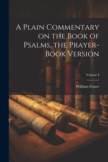 Front cover_A Plain Commentary on the Book of Psalms, the Prayer-Book Version; Volume I
