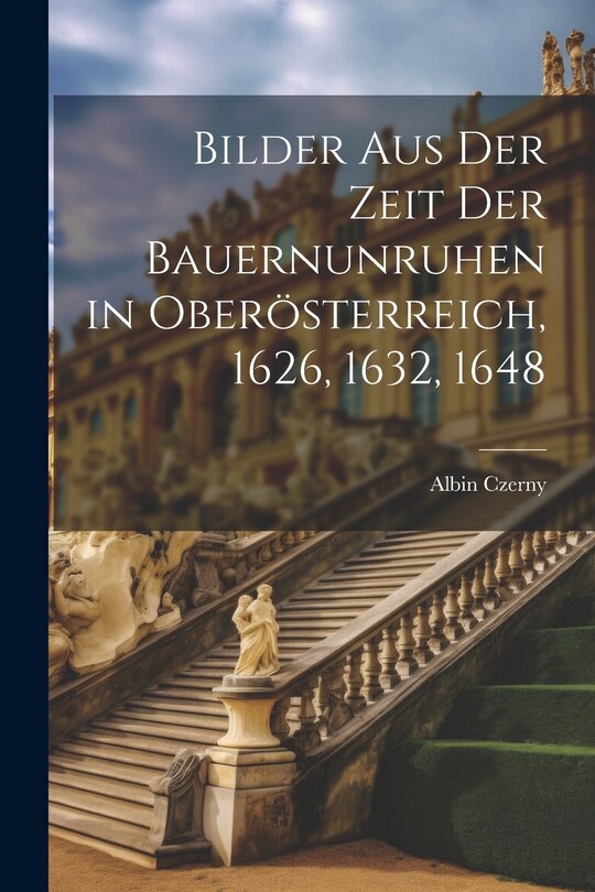 Couverture_Bilder aus der Zeit der Bauernunruhen in Oberösterreich, 1626, 1632, 1648