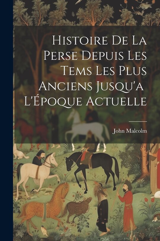 Front cover_Histoire de la Perse Depuis les Tems les Plus Anciens Jusqu'a L'Époque Actuelle