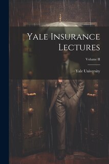 Front cover_Yale Insurance Lectures; Volume II