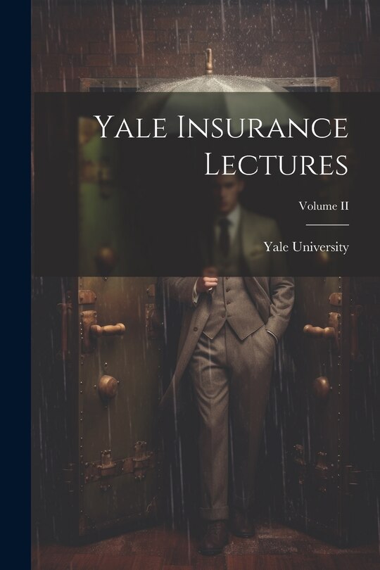 Front cover_Yale Insurance Lectures; Volume II