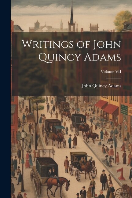 Front cover_Writings of John Quincy Adams; Volume VII