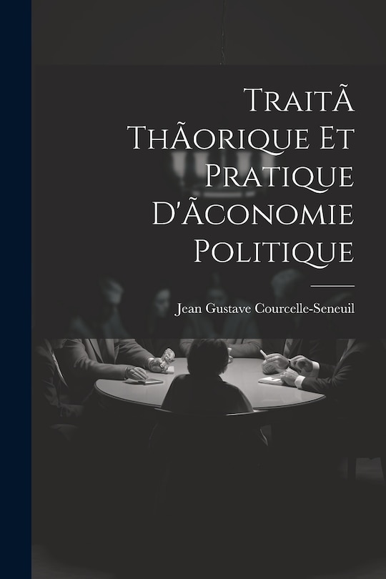 Front cover_TraitÃ thÃorique et pratique d'Ãconomie politique