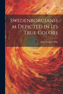 Front cover_Swedenborgianism Depicted in Its True Colors