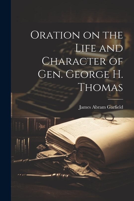 Oration on the Life and Character of Gen. George H. Thomas