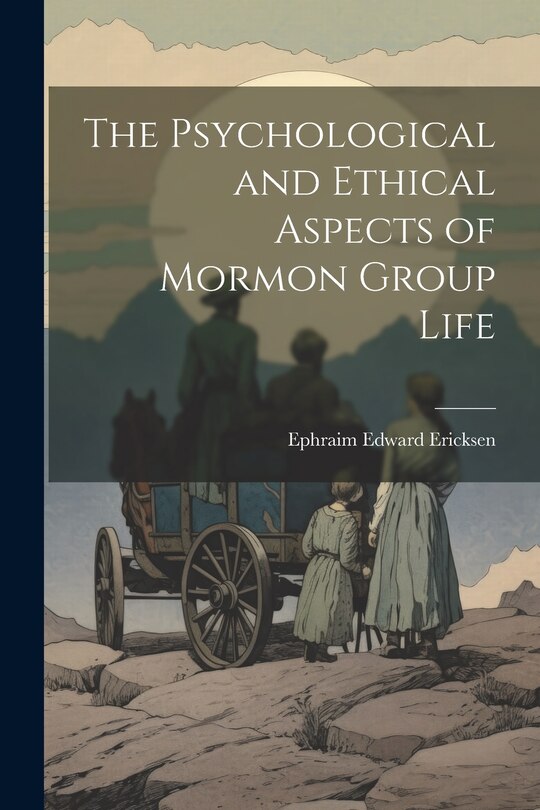 Couverture_The Psychological and Ethical Aspects of Mormon Group Life